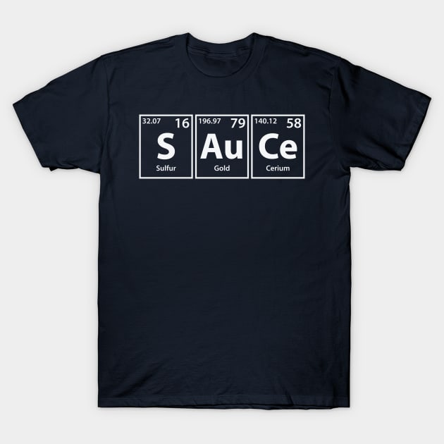 Sauce (S-Au-Ce) Periodic Elements Spelling T-Shirt by cerebrands